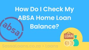How Do I Check my ABSA Home Loan Balance?
