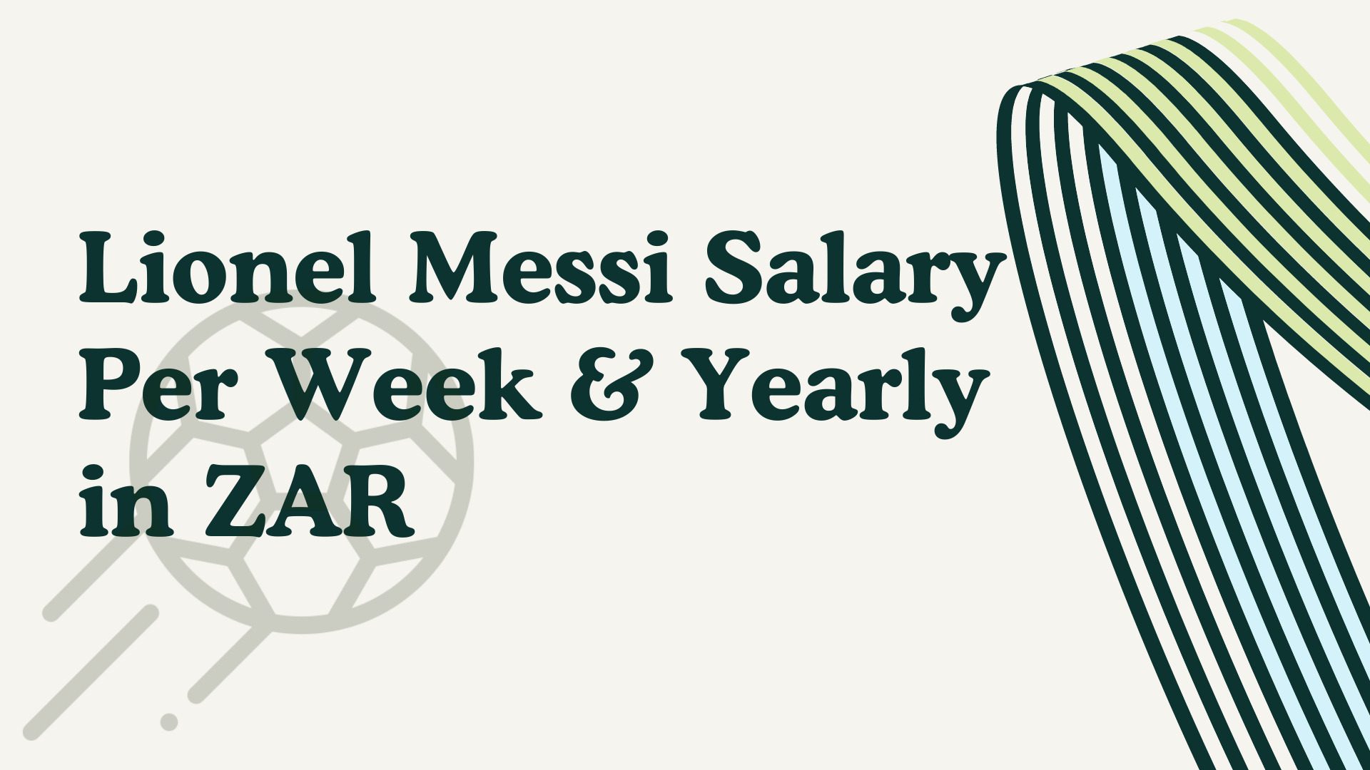 Lionel Messi Salary Per Week & Yearly in Rands 2024