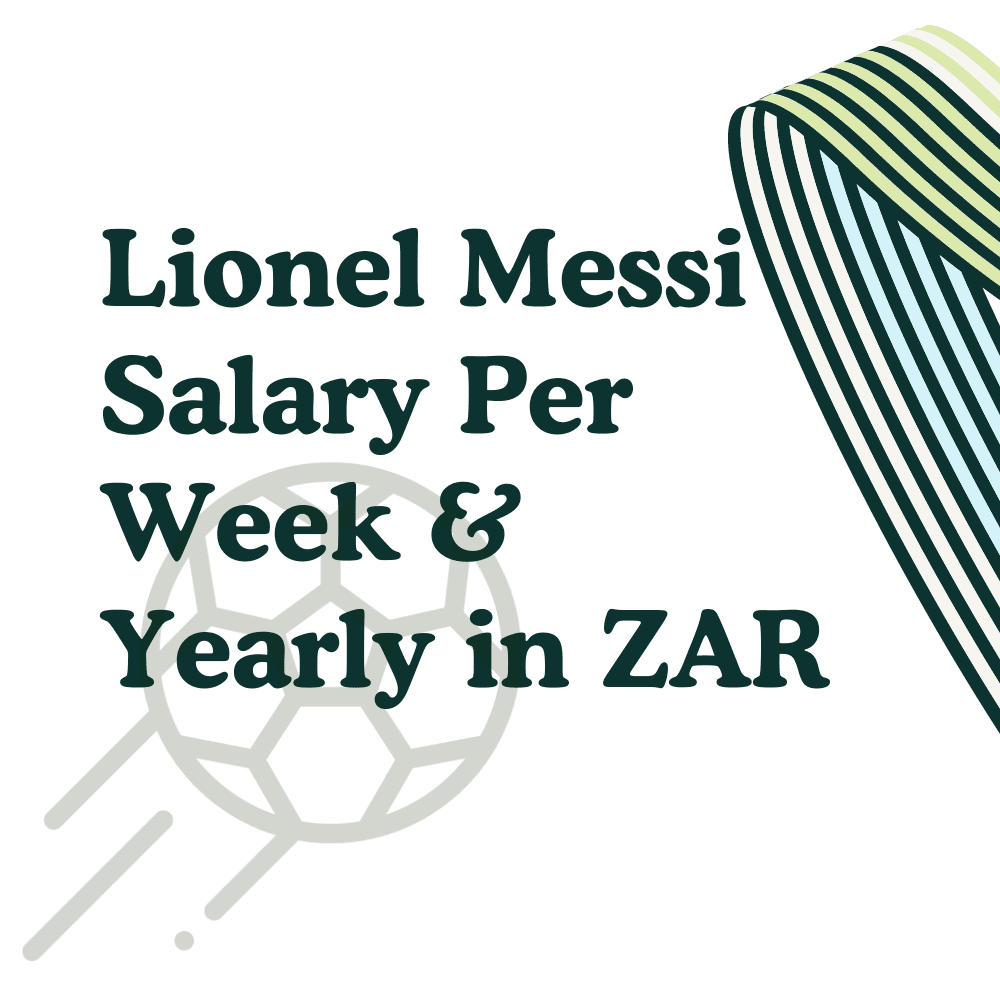 Lionel Messi Salary Per Week & Yearly in Rands 2024