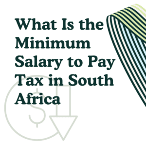 What Is the Minimum Salary to Pay Tax in South Africa