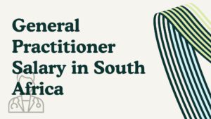 General Practitioner Salary in South Africa