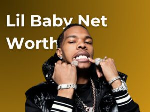 Lil Baby Net Worth