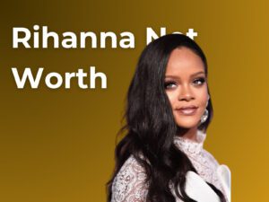 Rihanna Net Worth