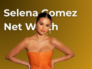 Selena Gomez Net Worth