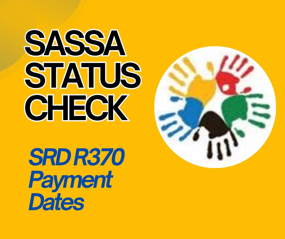 SASSA Status Check 2024: Key Dates for SRD R370 Payments